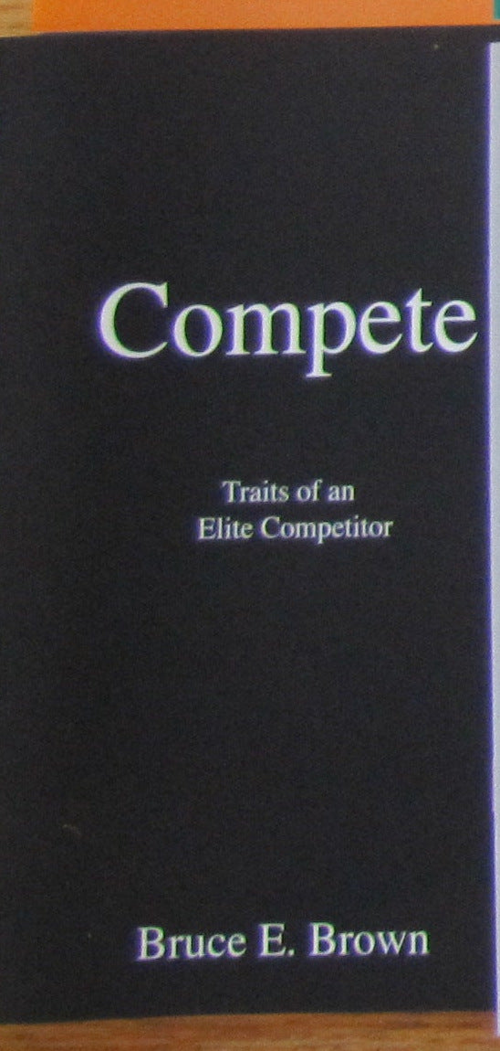 The printed Compete, Traits of an Elite Competitor booklet by Bruce E. Brown