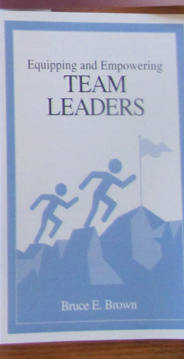 The printed Equipping and Empowering Team Leaders booklet by Bruce E. Brown