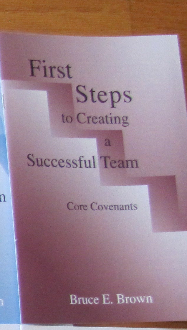 The printed First Steps to Creating a Successful Team, Core Covenants booklet by Bruce E. Brown